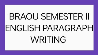 BRAOU SEMESTER II ENGLISH PARAGRAPH WRITING