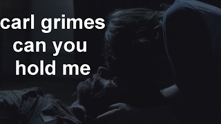 carl grimes-can you hold me (+dedications)