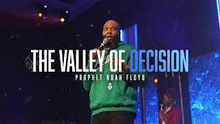 THE VALLEY OF DECISION || PROPHET NOAH FLOYD