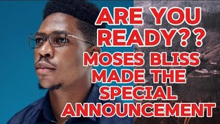 ARE YOU READY? MOSES BLISS MADE THE SPECIAL ANNOUNCEMENT