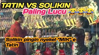 TATIN vs SOLIKIN PALING LUCU ~ Solikin pingin nyekel " MIK " e Tatin