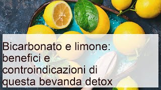 Bicarbonato e limone: benefici e controindicazioni