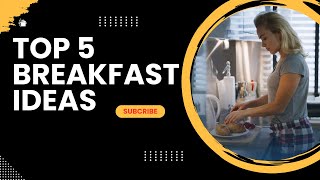 Top 5 Breakfast Ideas for a Productive Morning