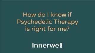 How Do I Know if Psychedelic Therapy Is Right for Me?