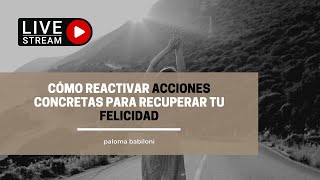 🔴 LIVE.- Cómo activar acciones concretas para recuperar tu felicidad