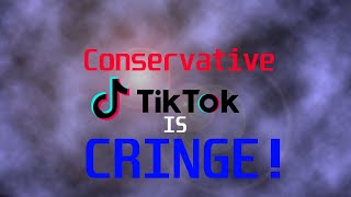 CONSERVATIVE TIKTOK IS CRINGE!