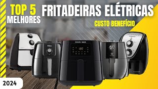 As 5 melhores Fritadeiras Elétricas custo benefício em 2024