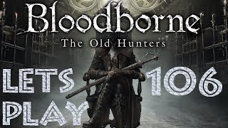 Let´s Play | Bloodborne & The Old Hunters | Folge #106 | Umarm-Tussis