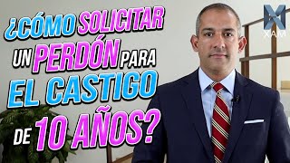 ¿Cómo solicitar un perdón para castigo de 10 años?