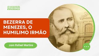 Palestra Doutrinária: Bezerra de Menezes, o humílimo irmão com Rafael Martins