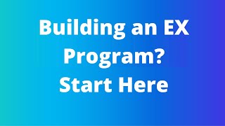 EX25 - Your Perfect Starting Point for Building an Employee Experience Program