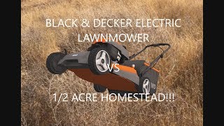 Black & Decker Electric Lawnmower VS. 1/2 Acre Homestead * Organically Ann