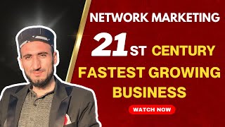 NETWORK MARKETING IS 21ST CENTURY FASTEST GROWING BUSINESS