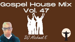 Gospel House Mix  Vol  47