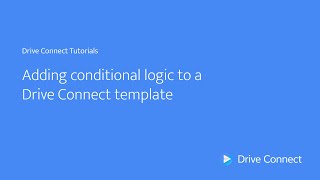 Adding conditional logic to a Drive Connect template