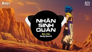 NHÂN SINH QUÁN - Bảo Vân x Andy Remix (EDM) Ver 2 |  Đông Thủy Ngoạn Tây Núi Cao...