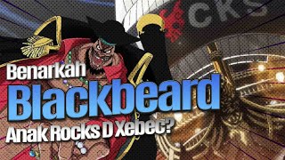 Benarkah Blackbeard One Piece Anak Rocks D Xebec?