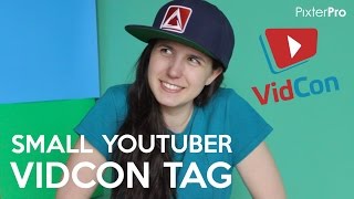 THE SMALL YOUTUBER VIDCON TAG | PixterPro