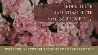 Érdeklődők istentisztelete 2023. 09. 17. Debrecen-Nagyerdei Református Egyházközség