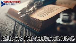 REJEIÇÃO PRÉ TRIBULACIONISTA