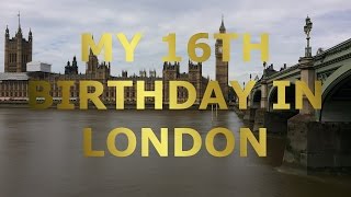 My 16th Birthday in London