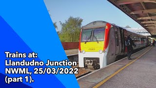 Trains at: Llandudno Junction, NWML, 25/03/2022 (part 1).