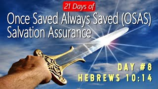 21 Days of Once Saved Always Saved (OSAS) Salvation Assurance: Day 8 - Hebrews 10:14