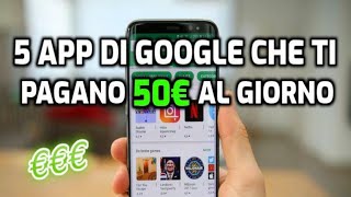 5 APP DI GOOGLE CHE TI PAGANO 50€ AL GIORNO