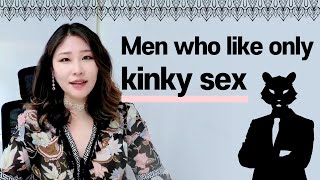 [Sex & Xes] Men who like only kinky sex