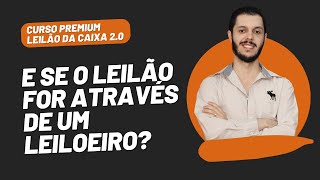 AULA 2.18 - E SE O LEILÃO FOR ATRAVÉS DE UM LEILOEIRO? [CURSO PREMIUM LEILÃO DA CAIXA 2.0]