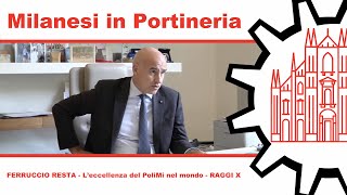 Milanesi in Portineria 021 - FERRUCCIO RESTA - L'eccellenza del PoliMi nel mondo - Raggi X