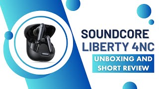 Soundcore Liberty 4NC Unboxing & Short Review | Noise Cancelling Earbuds