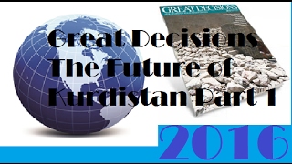 Great Decisions 2016 - The Future of Kurdistan Part 1