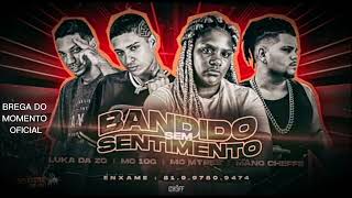 🔔MC10G,LUKA DA ZO,MC MYRES & MANO CHEFFE - BANDIDO SEM SENTIMENTOS (brega do momento oficial