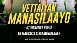 VETTAIYAN || MANASILAAYO || UT VIBRATION REMIX || DJ RAJU CTC X DJ KIRAN