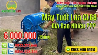 Máy Tuốt Lúa Thịnh Thành CL68 Có Giá Bán Bao Nhiêu