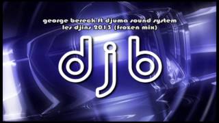 George Bereck ft Djuma Sound System   Les Djins 2013 (frozen mix)