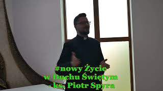 #nowe Życie w Duchu Świętym - ks. dr Piotr Spyra