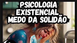 Medo da Solidão, Psicologia Existencial