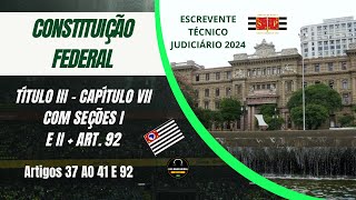 CONSTITUIÇÃO FEDERAL - ESCREVENTE TÉCNICO JUDICIÁRIO TJSP 2024 - TITULO III, CAPÍTULO VII + ART. 92