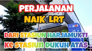 PERJALANAN NAIK LRT DARI STASIUN HARJAMUKTI KE STASIUN DUKUH ATAS