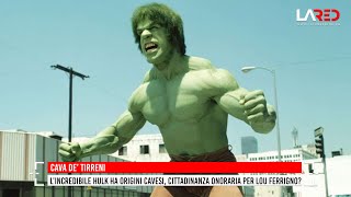 Cava de' Tirreni. L’Incredibile Hulk ha origini cavesi, cittadinanza onoraria per Lou Ferrigno?