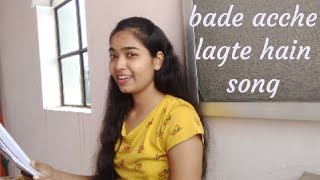 Bade acche lagte hai song