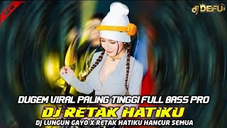 DUGEM SUPER TINGGI DJ RETAK HATIKU X ASU LAMA SUKA DIA VS DJ LUNGUN GAYO NEW DJ DEFU TERBARU