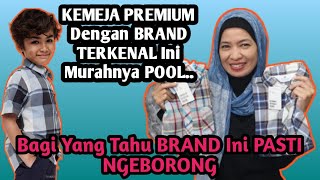 KEMEJA PREMIUM Dengan BRAND TERKENAL Ini Murahnya POOL,,! Bagi yang FAHAM Brand ini Pasti Ngeborong