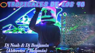 Tropicales de los 90 - Dj Noah & Dj Benjamin ( Alderetes - Tucumán)