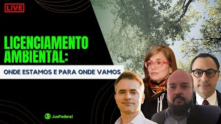 Licenciamento Ambiental: onde estamos e para onde vamos