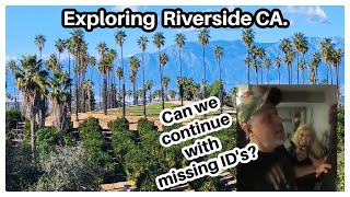 EXPLORING RIVERSIDE, CA......Can we continue with NO ID's?!?