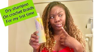 DRY SHAMPOO ON CROCHET BRAIDS FOR MY FIRST TIME