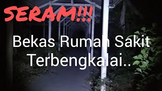 SERAM..!!, Bekas Rumah Sakit Terbengkalai